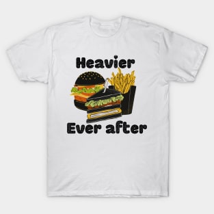 Heavier ever after T-Shirt